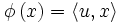 \phi \left(x\right) = \langle u, x \rangle